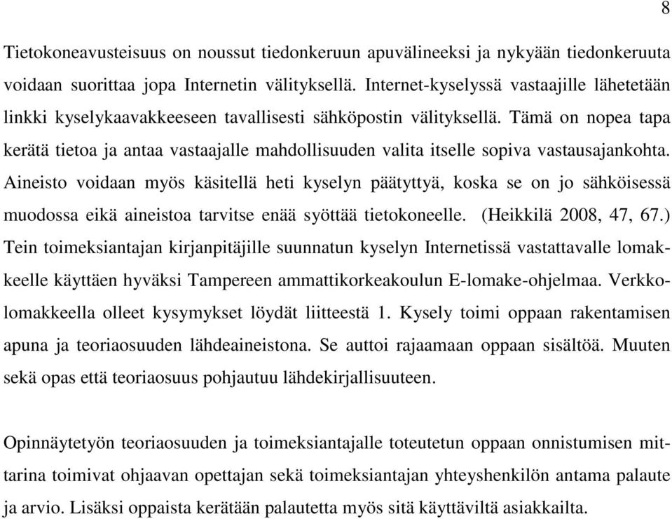 Tämä on nopea tapa kerätä tietoa ja antaa vastaajalle mahdollisuuden valita itselle sopiva vastausajankohta.