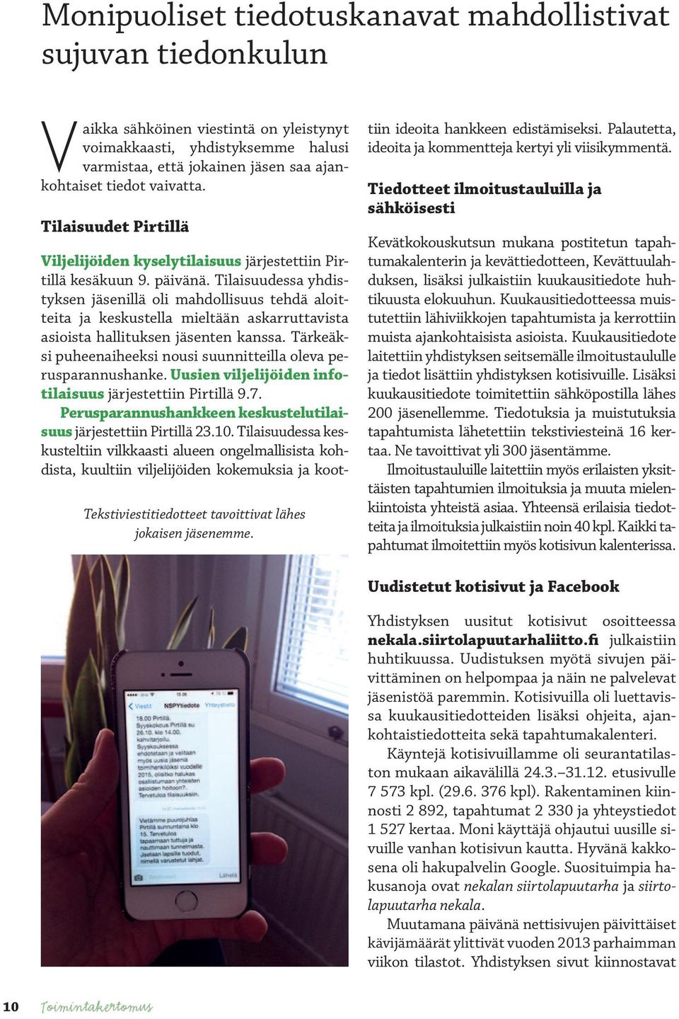 Tilaisuudessa yhdistyksen jäsenillä oli mahdollisuus tehdä aloitteita ja keskustella mieltään askarruttavista asioista hallituksen jäsenten kanssa.