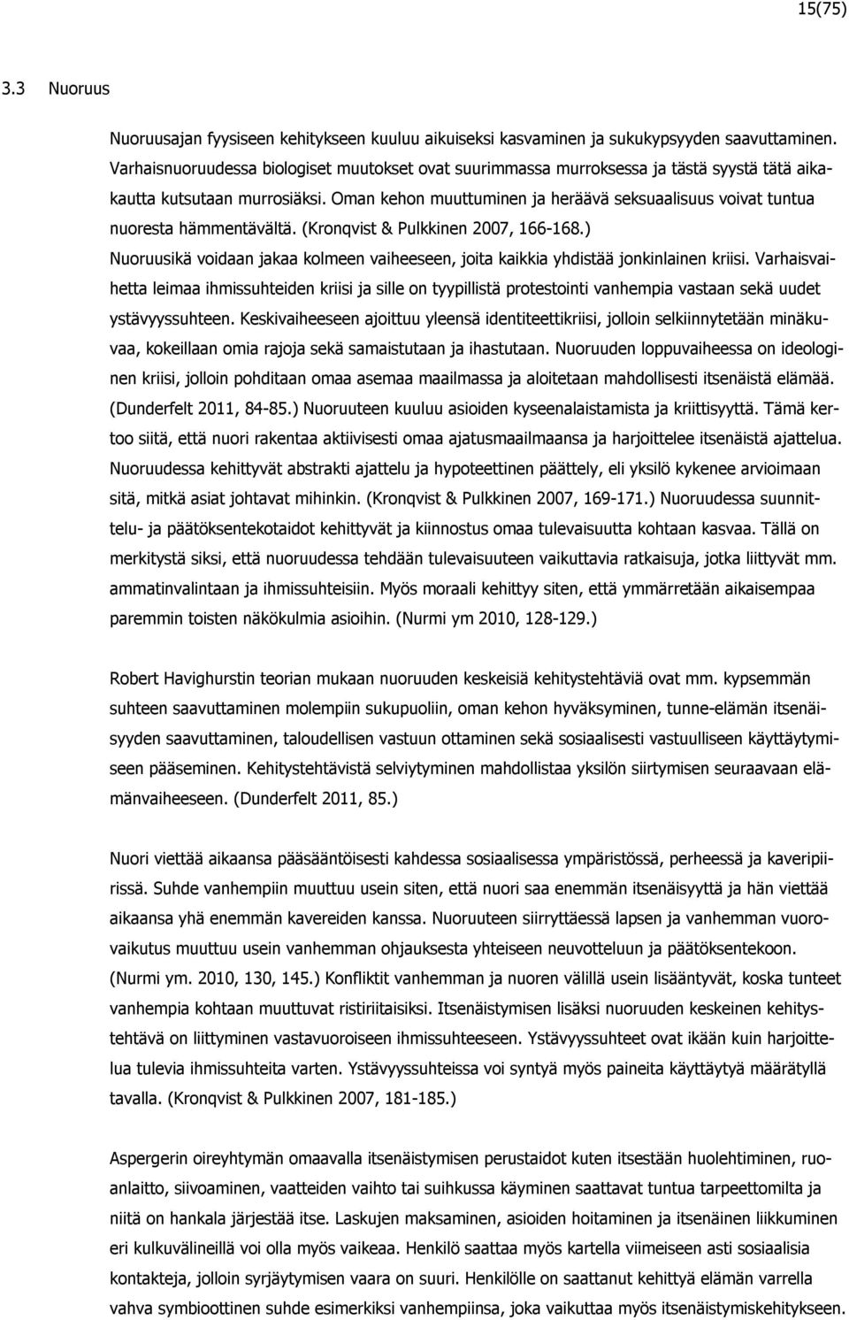 Oman kehon muuttuminen ja heräävä seksuaalisuus voivat tuntua nuoresta hämmentävältä. (Kronqvist & Pulkkinen 2007, 166-168.