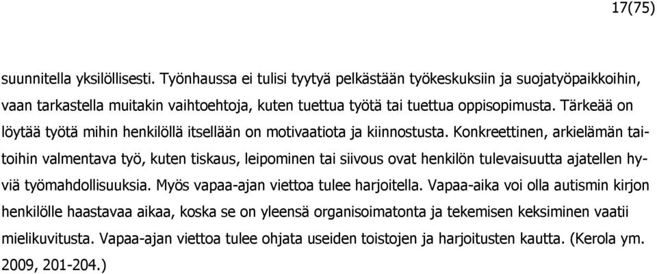 Tärkeää on löytää työtä mihin henkilöllä itsellään on motivaatiota ja kiinnostusta.