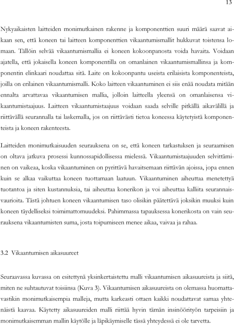 Voidaan ajatella, että jokaisella koneen komponentilla on omanlainen vikaantumismallinsa ja komponentin elinkaari noudattaa sitä.