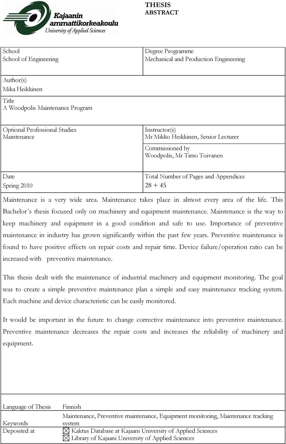 wide area. Maintenance takes place in almost every area of the life. This Bachelor s thesis focused only on machinery and equipment maintenance.