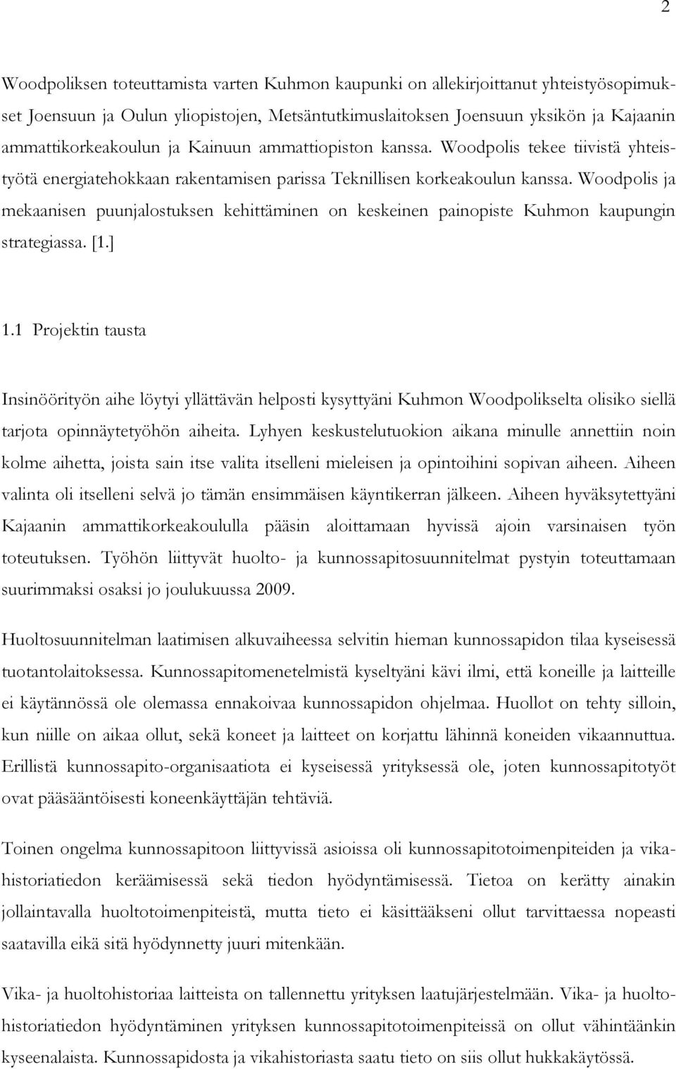 Woodpolis ja mekaanisen puunjalostuksen kehittäminen on keskeinen painopiste Kuhmon kaupungin strategiassa. [1.] 1.