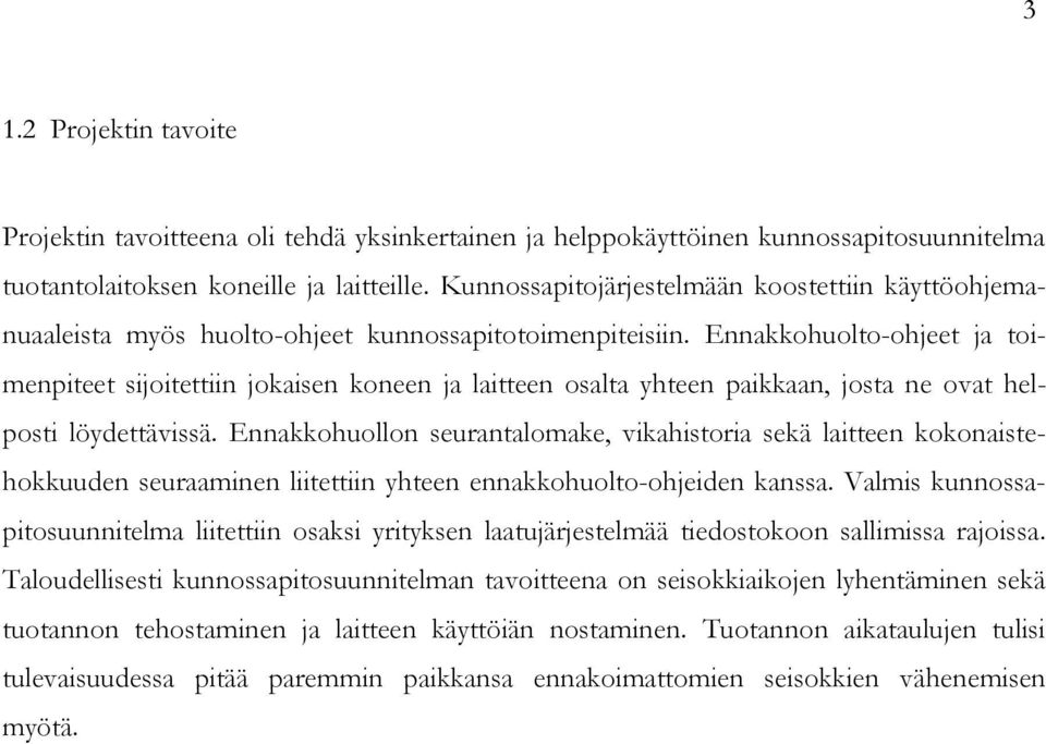 Ennakkohuolto-ohjeet ja toimenpiteet sijoitettiin jokaisen koneen ja laitteen osalta yhteen paikkaan, josta ne ovat helposti löydettävissä.