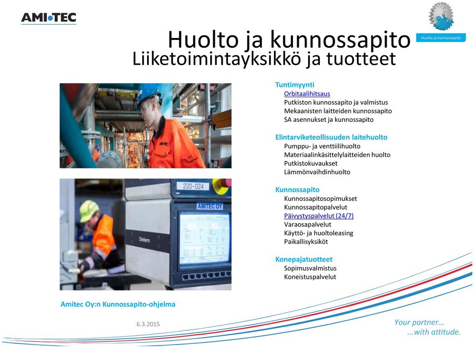 Materiaalinkäsittelylaitteiden huolto Putkistokuvaukset Lämmönvaihdinhuolto Kunnossapito Kunnossapitosopimukset Kunnossapitopalvelut