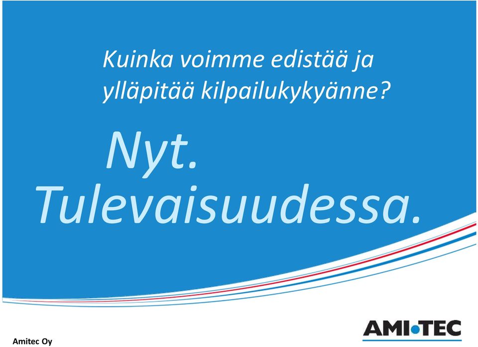 kilpailukykyänne? Nyt.