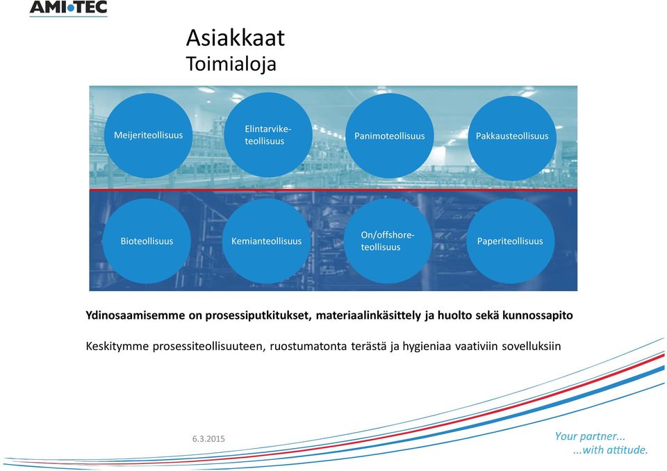 Paperiteollisuus Ydinosaamisemme on prosessiputkitukset, materiaalinkäsittely ja