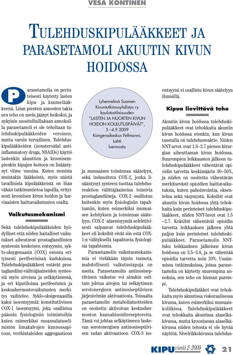 Tulehduskipulääkkeiden (nonsteroidal antiinflammatory drugs, NSAIDs) käyttö lastenkin akuuttien ja kroonisempienkin kipujen hoitoon on lisääntynyt viime vuosina.