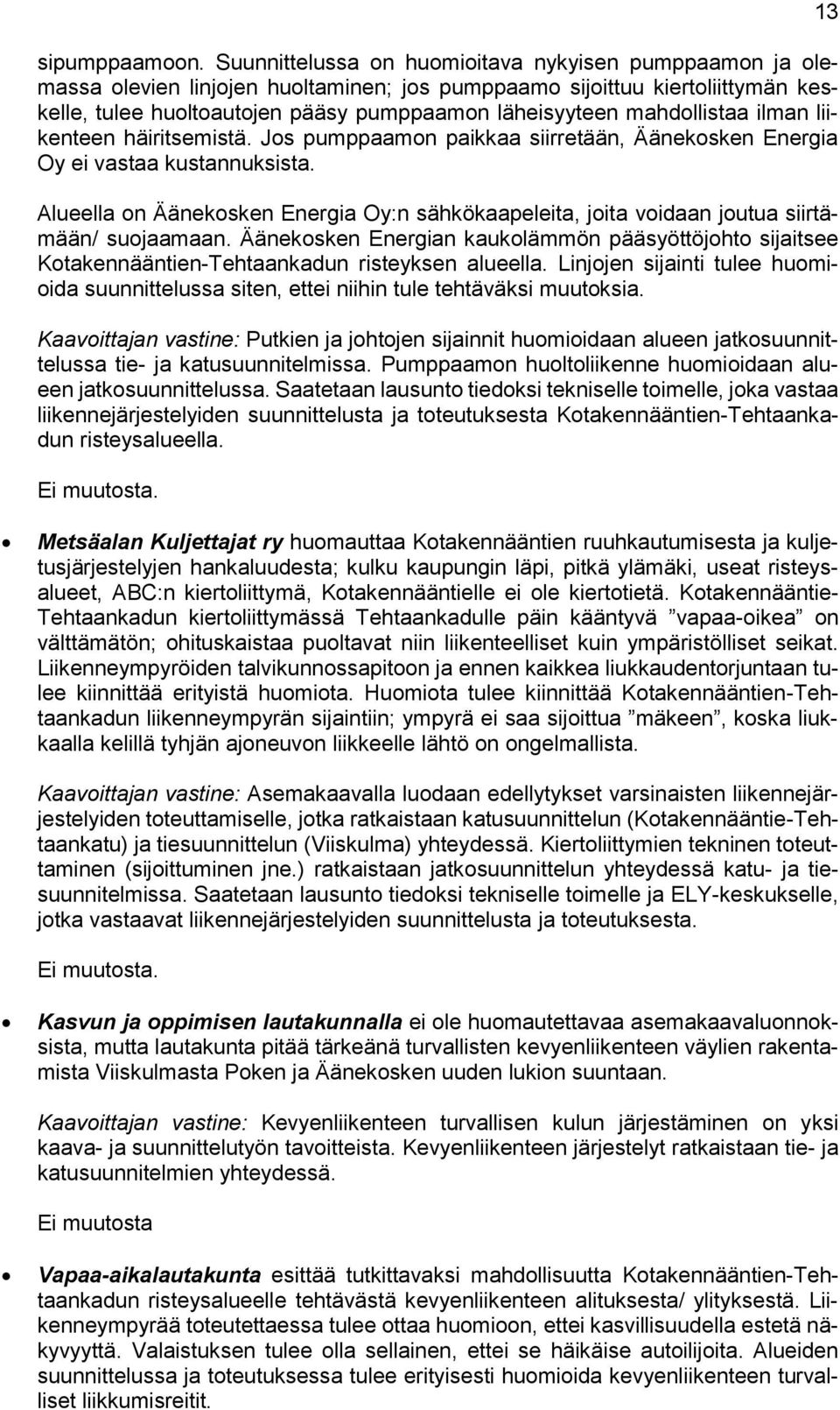 mahdollistaa ilman liikenteen häiritsemistä. Jos pumppaamon paikkaa siirretään, Äänekosken Energia Oy ei vastaa kustannuksista.