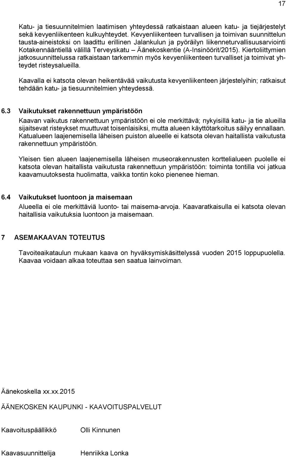Äänekoskentie (A-Insinöörit/2015). Kiertoliittymien jatkosuunnittelussa ratkaistaan tarkemmin myös kevyenliikenteen turvalliset ja toimivat yhteydet risteysalueilla.