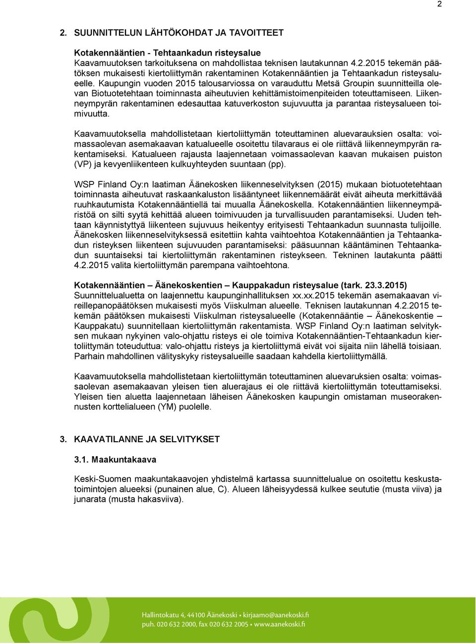 Liikenneympyrän rakentaminen edesauttaa katuverkoston sujuvuutta ja parantaa risteysalueen toimivuutta.