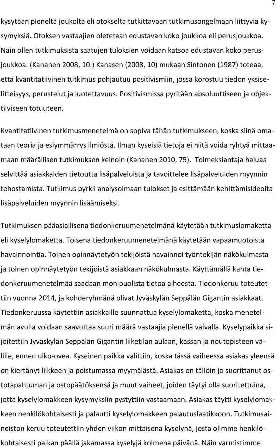 ) Kanasen (2008, 10) mukaan Sintonen (1987) toteaa, että kvantitatiivinen tutkimus pohjautuu positivismiin, jossa korostuu tiedon yksiselitteisyys, perustelut ja luotettavuus.