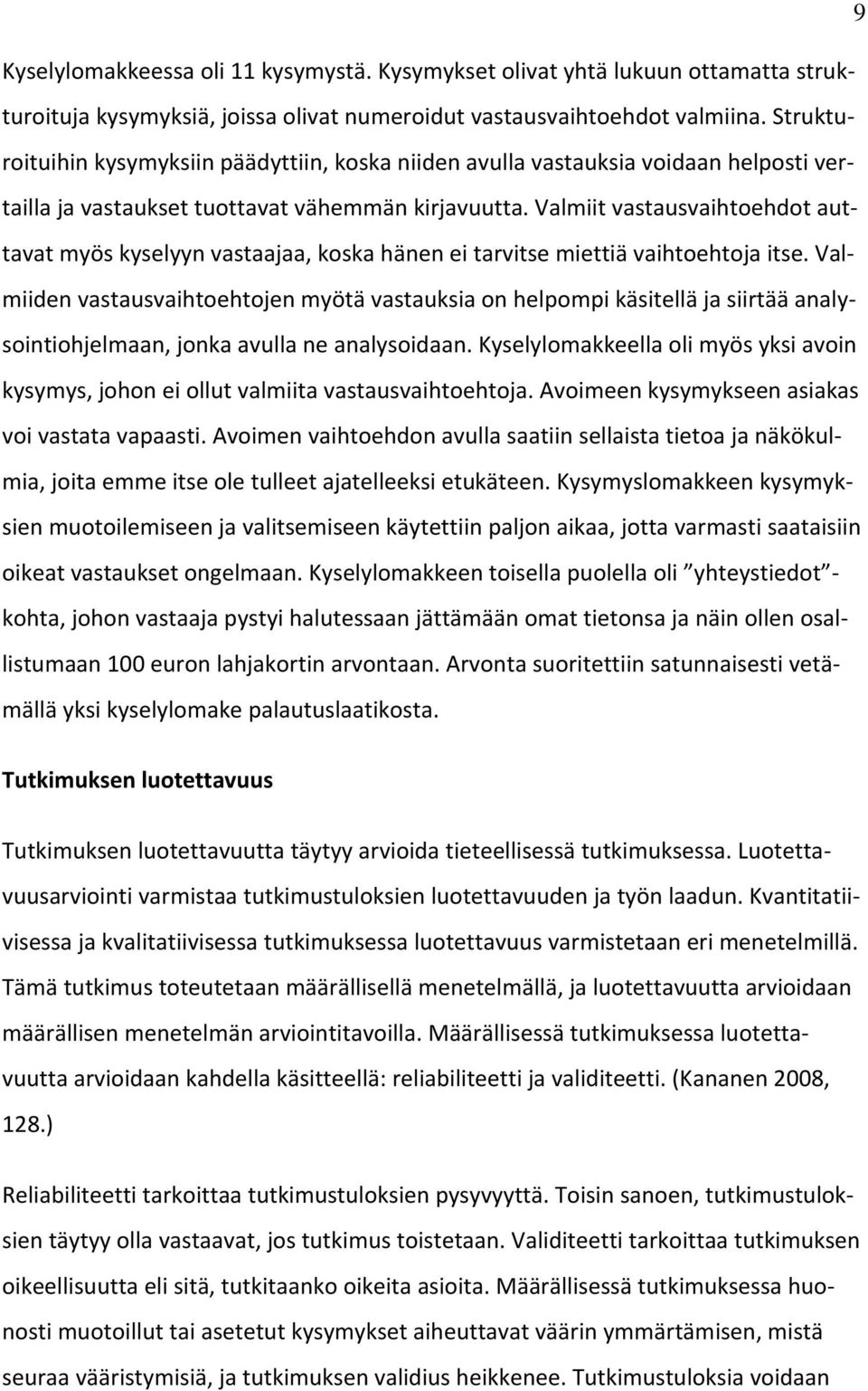 Valmiit vastausvaihtoehdot auttavat myös kyselyyn vastaajaa, koska hänen ei tarvitse miettiä vaihtoehtoja itse.