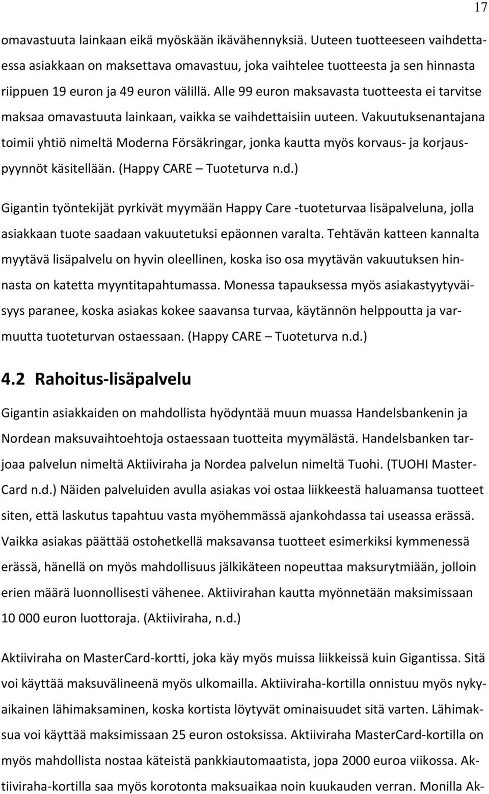 Alle 99 euron maksavasta tuotteesta ei tarvitse maksaa omavastuuta lainkaan, vaikka se vaihdettaisiin uuteen.