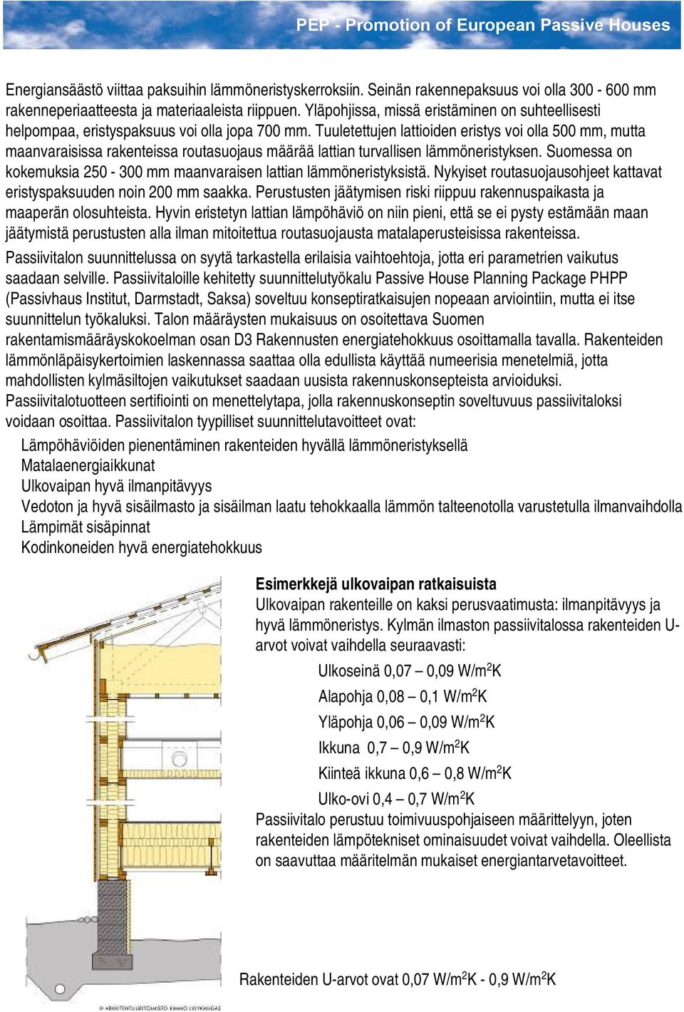 Tuuletettujen lattioiden eristys voi olla 500 mm, mutta maanvaraisissa rakenteissa routasuojaus määrää lattian turvallisen lämmöneristyksen.