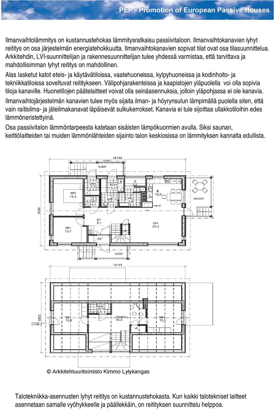 Arkkitehdin, LVI suunnittelijan ja rakennesuunnittelijan tulee yhdessä varmistaa, että tarvittava ja mahdollisimman lyhyt reititys on mahdollinen.