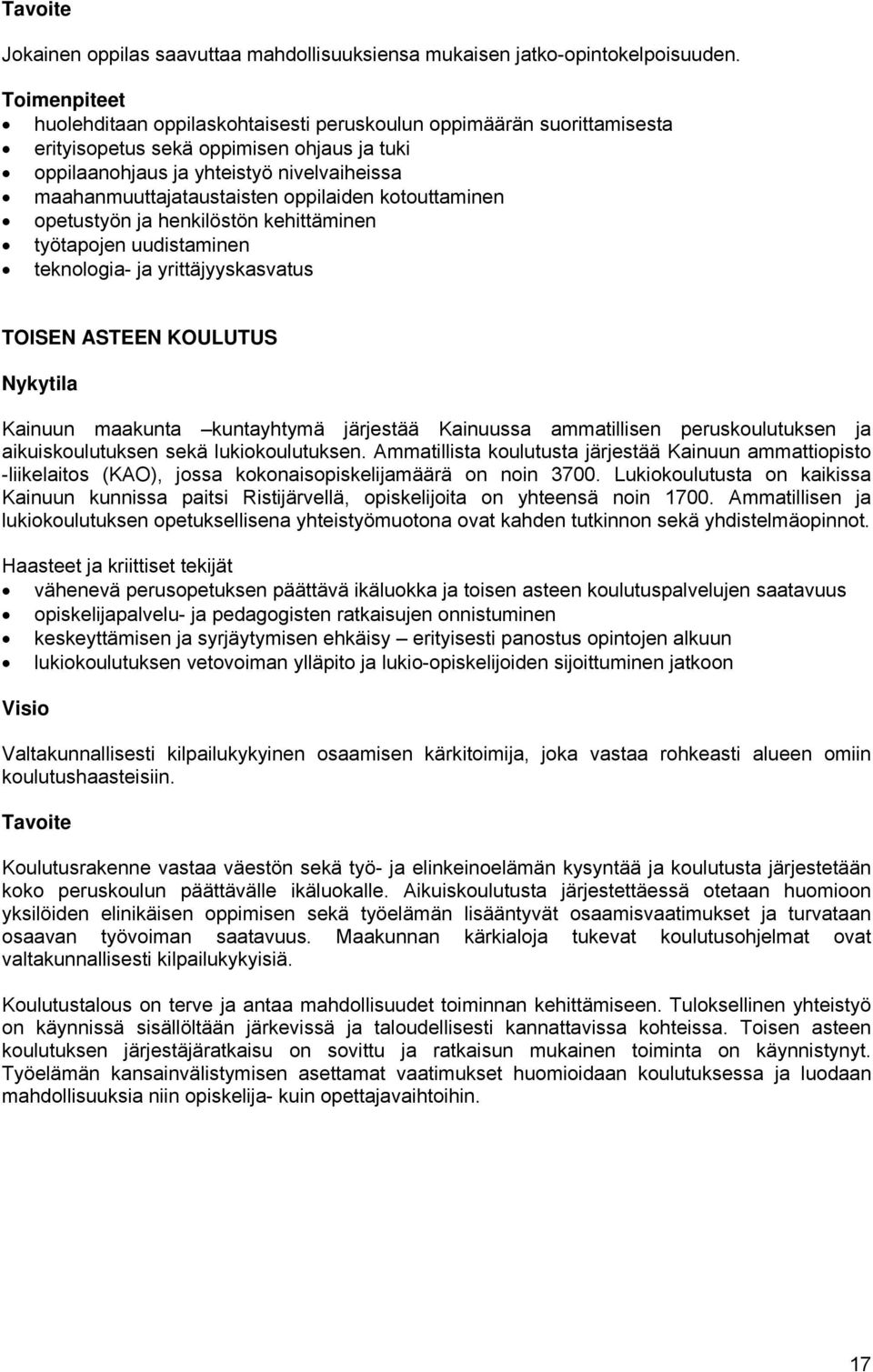 oppilaiden kotouttaminen opetustyön ja henkilöstön kehittäminen työtapojen uudistaminen teknologia- ja yrittäjyyskasvatus TOISEN ASTEEN KOULUTUS Nykytila Kainuun maakunta kuntayhtymä järjestää