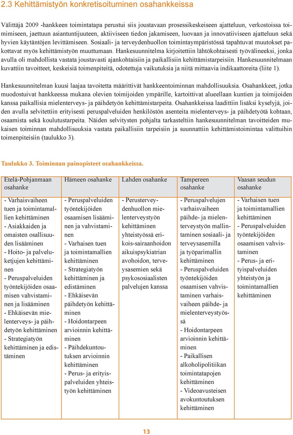 Sosiaali ja terveydenhuollon toimintaympäristössä tapahtuvat muutokset pakottavat myös kehittämistyön muuttumaan.