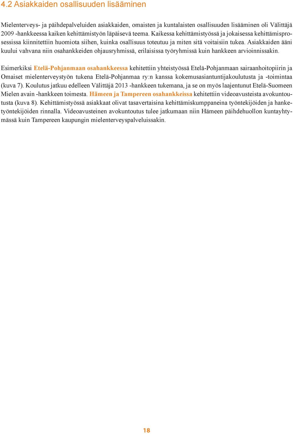 Asiakkaiden ääni kuului vahvana niin osahankkeiden ohjausryhmissä, erilaisissa työryhmissä kuin hankkeen arvioinnissakin.