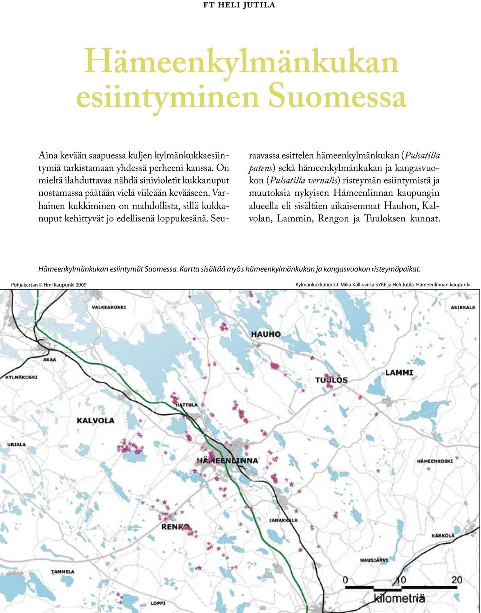 Seu raavassa esittelen hämeenkylmänkukan (Pulsatilla patens) sekä hämeenkylmänkukan ja kangasvuokon (Pulsatilla vernalis) risteymän esiintymistä ja muutoksia nykyisen Hämeenlinnan kaupungin alueella