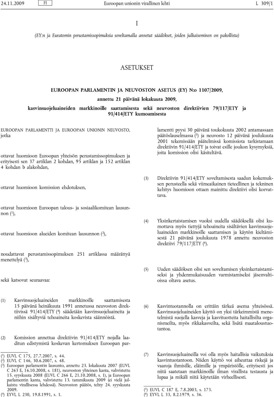 NEUVOSTON ASETUS (EY) N:o 1107/2009, annettu 21 päivänä lokakuuta 2009, kasvinsuojeluaineiden markkinoille saattamisesta sekä neuvoston direktiivien 79/117/ETY ja 91/414/ETY kumoamisesta EUROOPAN