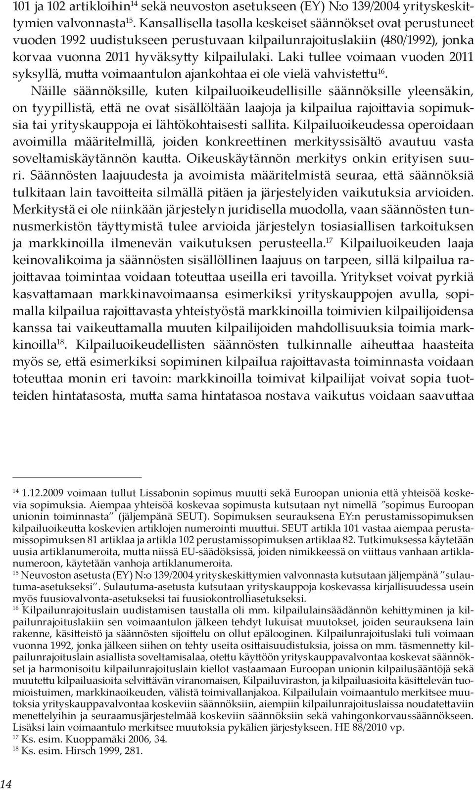 Laki tullee voimaan vuoden 2011 syksyllä, mutta voimaantulon ajankohtaa ei ole vielä vahvistettu 16.