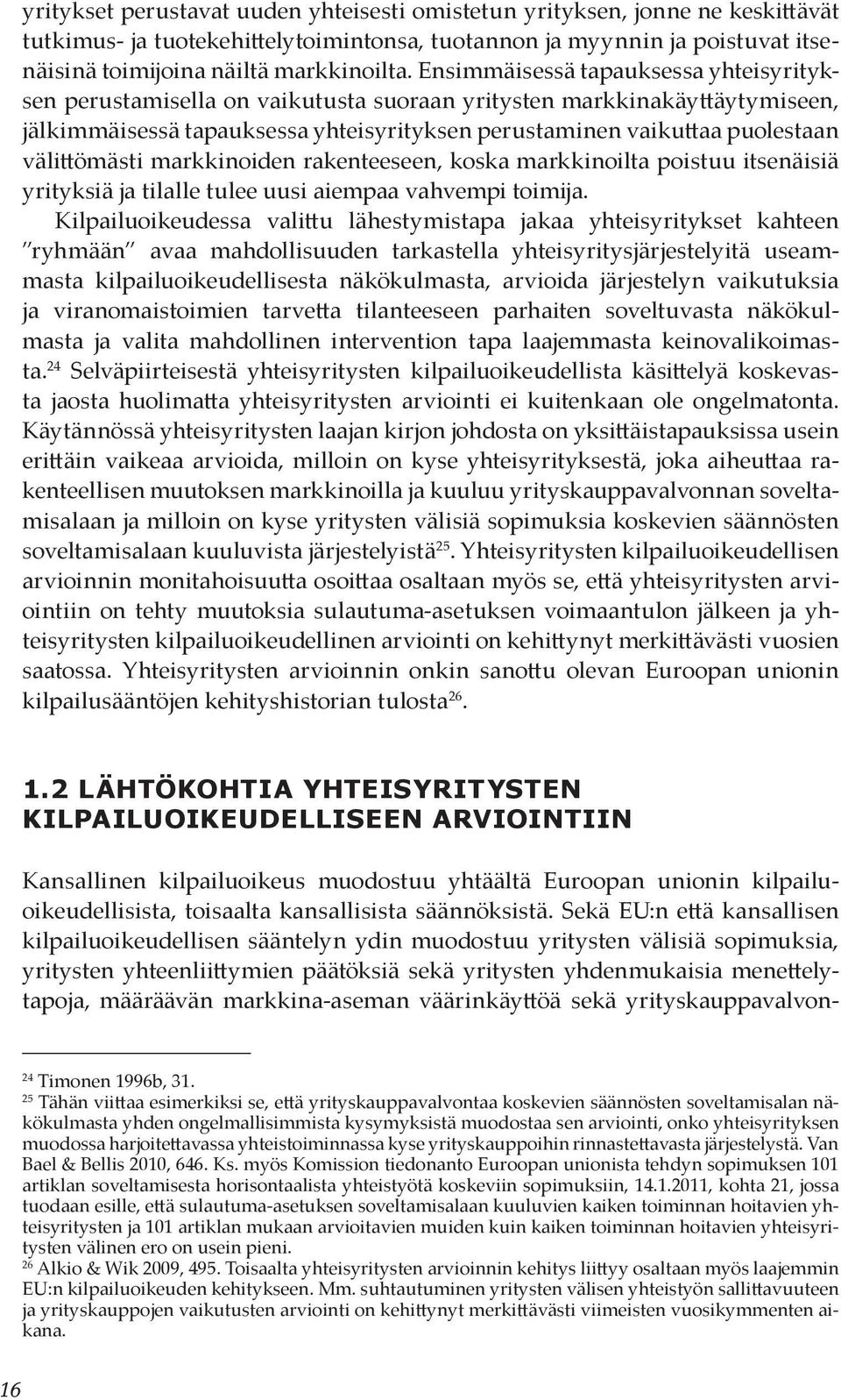 välittömästi markkinoiden rakenteeseen, koska markkinoilta poistuu itsenäisiä yrityksiä ja tilalle tulee uusi aiempaa vahvempi toimija.