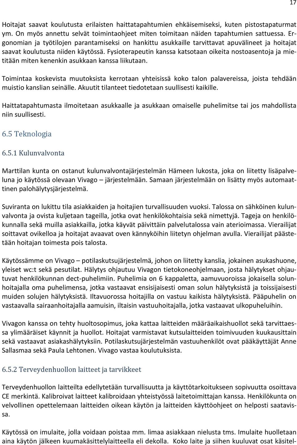 Fysioterapeutin kanssa katsotaan oikeita nostoasentoja ja mietitään miten kenenkin asukkaan kanssa liikutaan.