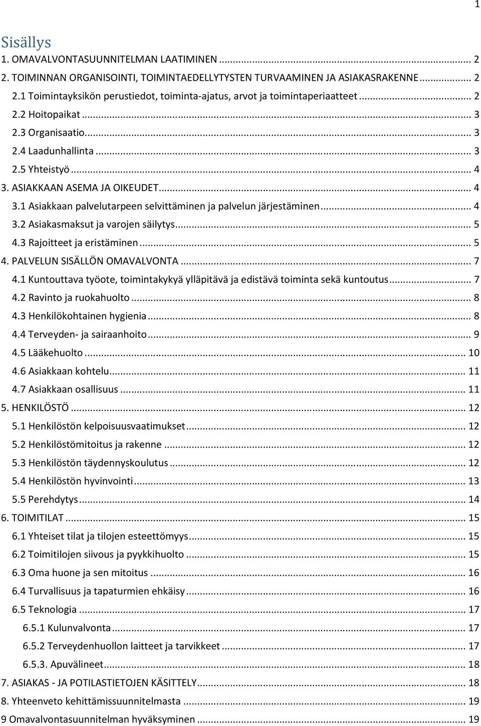 .. 4 3.2 Asiakasmaksut ja varojen säilytys... 5 4.3 Rajoitteet ja eristäminen... 5 4. PALVELUN SISÄLLÖN OMAVALVONTA... 7 4.