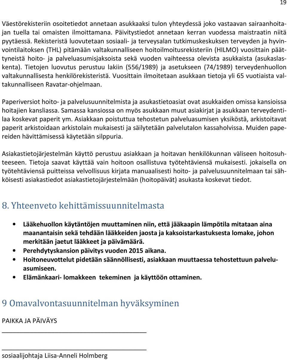 Rekisteristä luovutetaan sosiaali- ja terveysalan tutkimuskeskuksen terveyden ja hyvinvointilaitoksen (THL) pitämään valtakunnalliseen hoitoilmoitusrekisteriin (HILMO) vuosittain päättyneistä hoito-