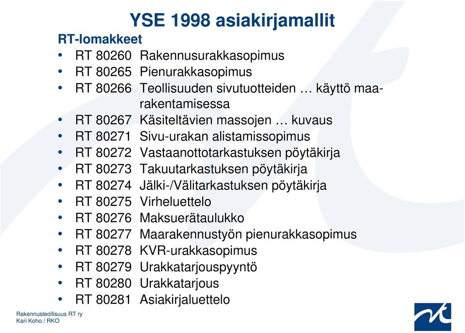 RT 80273 Takuutarkastuksen pöytäkirja RT 80274 Jälki-/Välitarkastuksen pöytäkirja RT 80275 Virheluettelo RT 80276 Maksuerätaulukko RT 80277