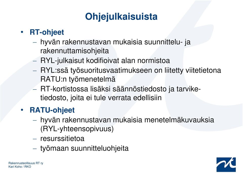 RT-kortistossa lisäksi säännöstiedosto ja tarviketiedosto, joita ei tule verrata edellisiin RATU-ohjeet