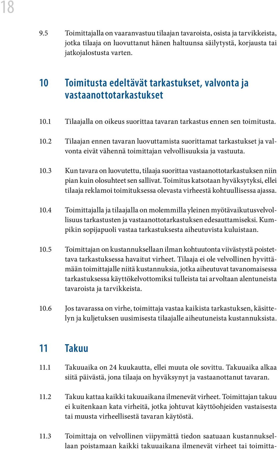 1 Tilaajalla on oikeus suorittaa tavaran tarkastus ennen sen toimitusta. 10.