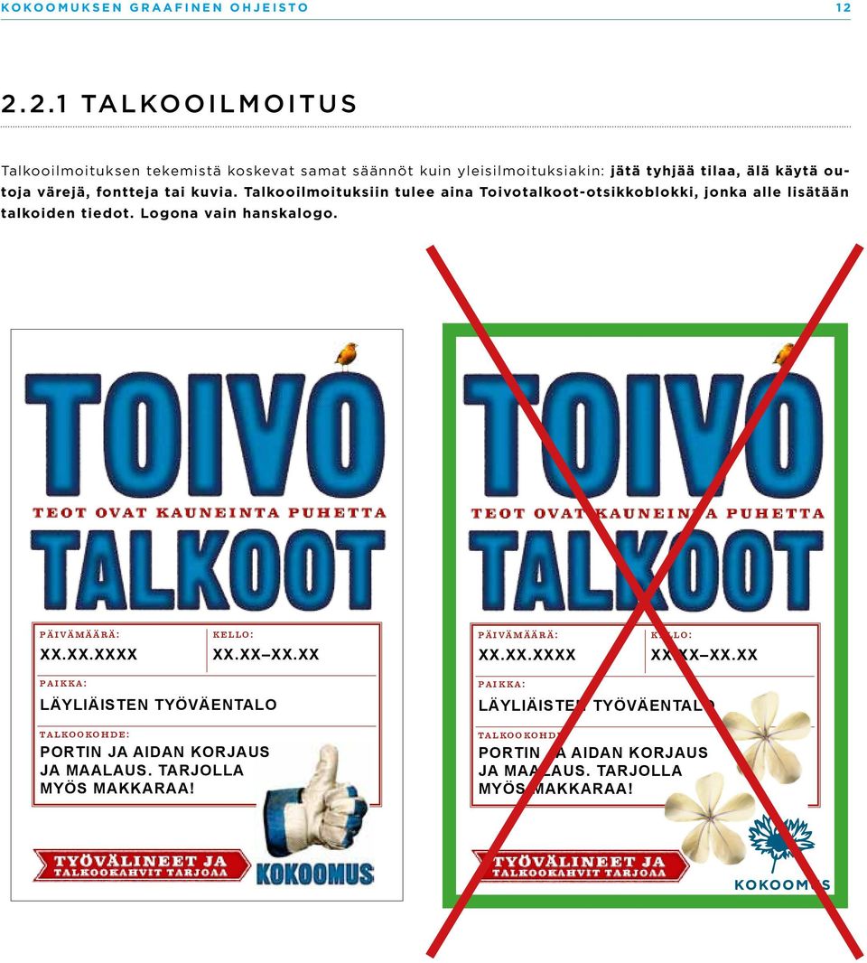 tai kuvia. Talkooilmoituksiin tulee aina Toivotalkoot-otsikkoblokki, jonka alle lisätään talkoiden tiedot. Logona vain hanskalogo. päivämäärä: XX.