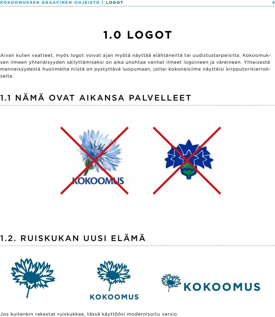 Kokoomuksen ilmeen yhtenäisyyden säilyttämiseksi on aika unohtaa vanhat ilmeet logoineen ja väreineen.