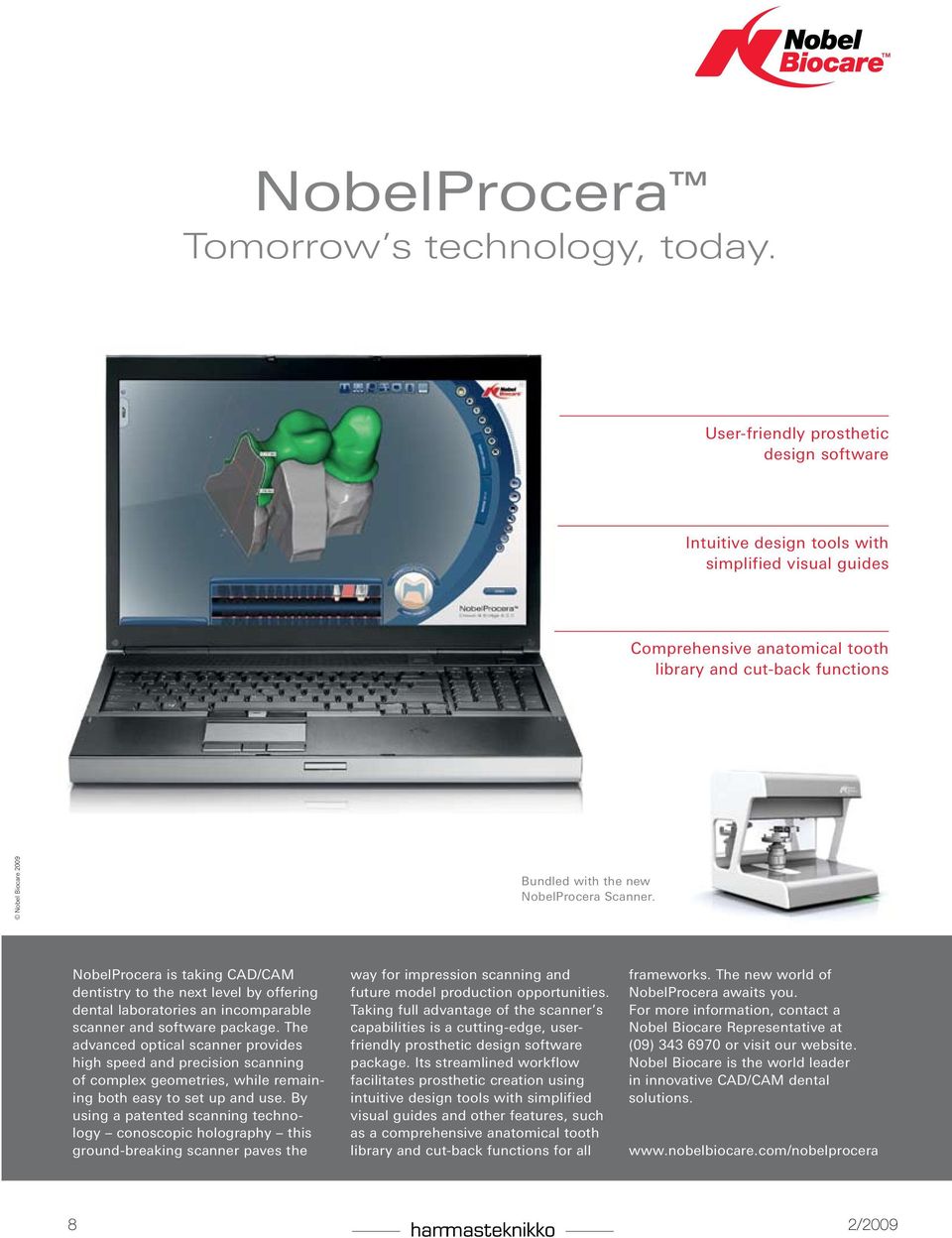 NobelProcera Scanner. NobelProcera is taking CAD/CAM dentistry to the next level by offering dental laboratories an incomparable scanner and software package.