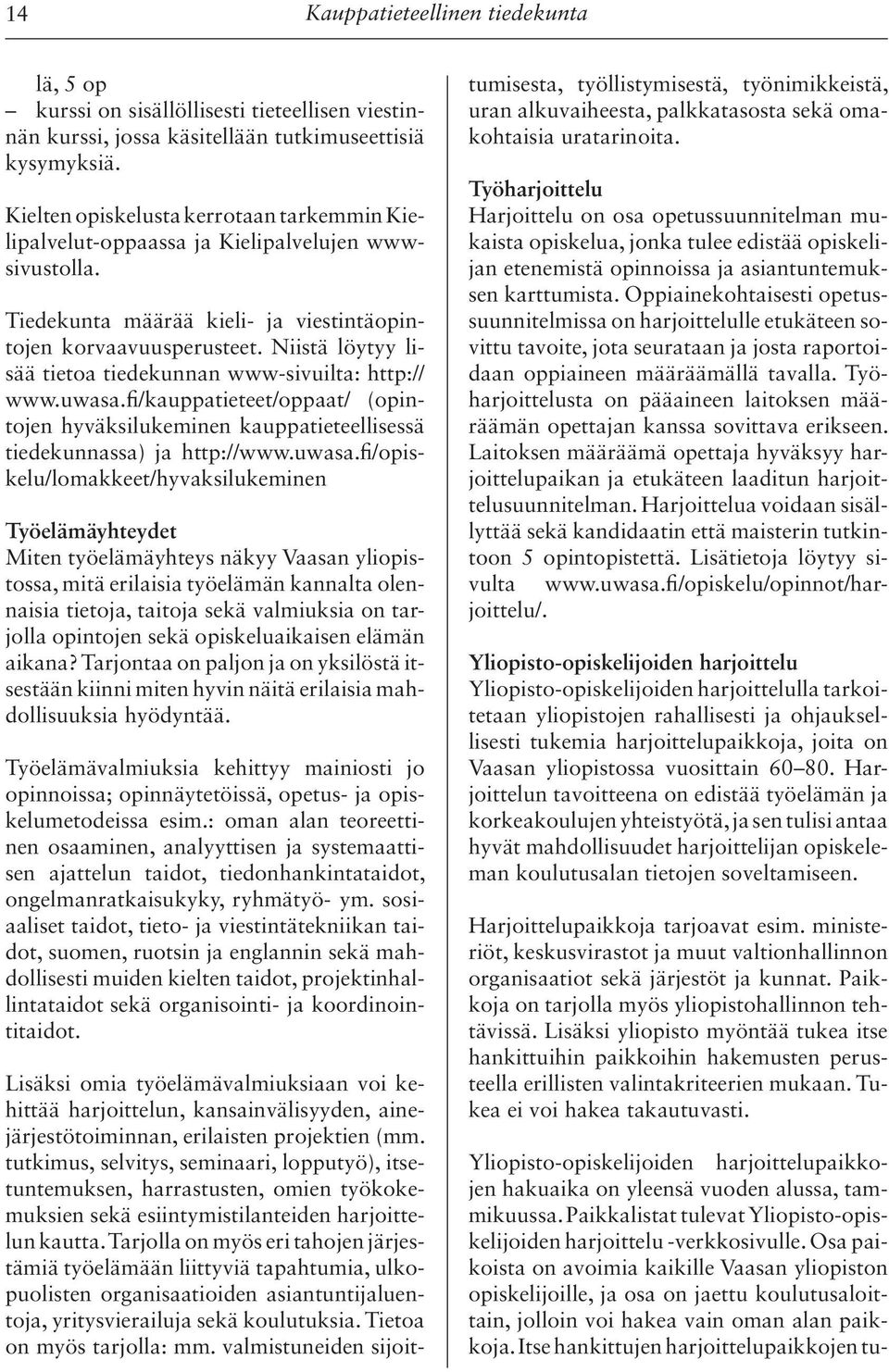 Niistä löytyy lisää tietoa tiedekunnan www-sivuilta: http:// www.uwasa.