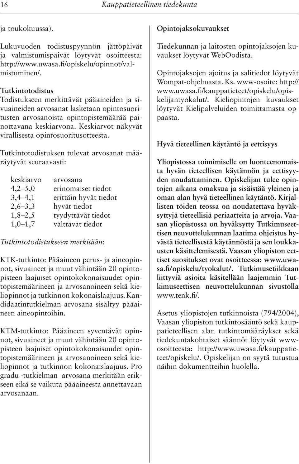 Keskiarvot näkyvät virallisesta opintosuoritusotteesta.