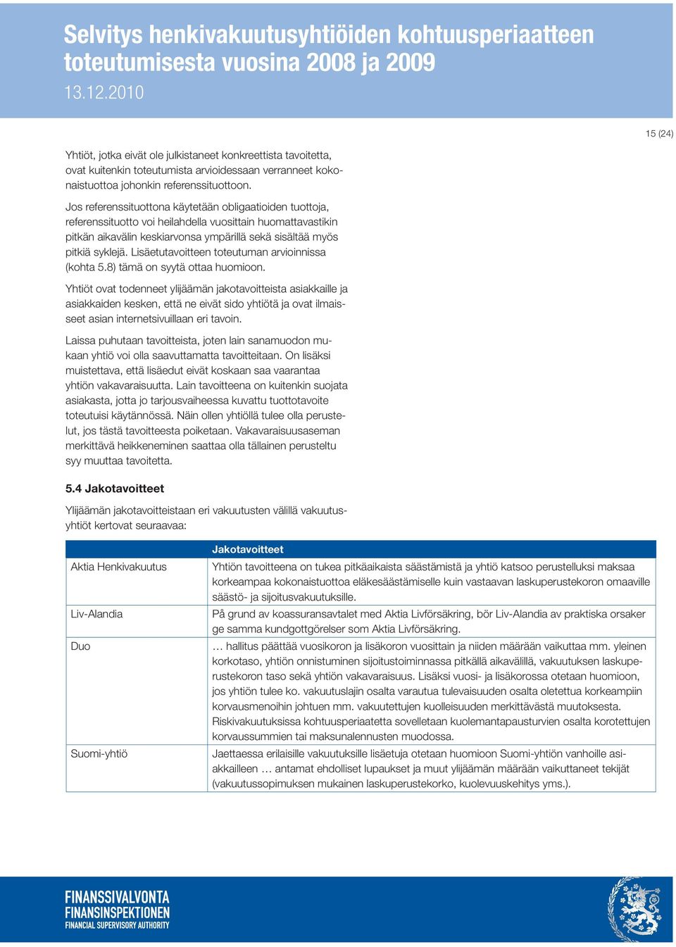 Lisäetutavoitteen toteutuman arvioinnissa (kohta 5.8) tämä on syytä ottaa huomioon.