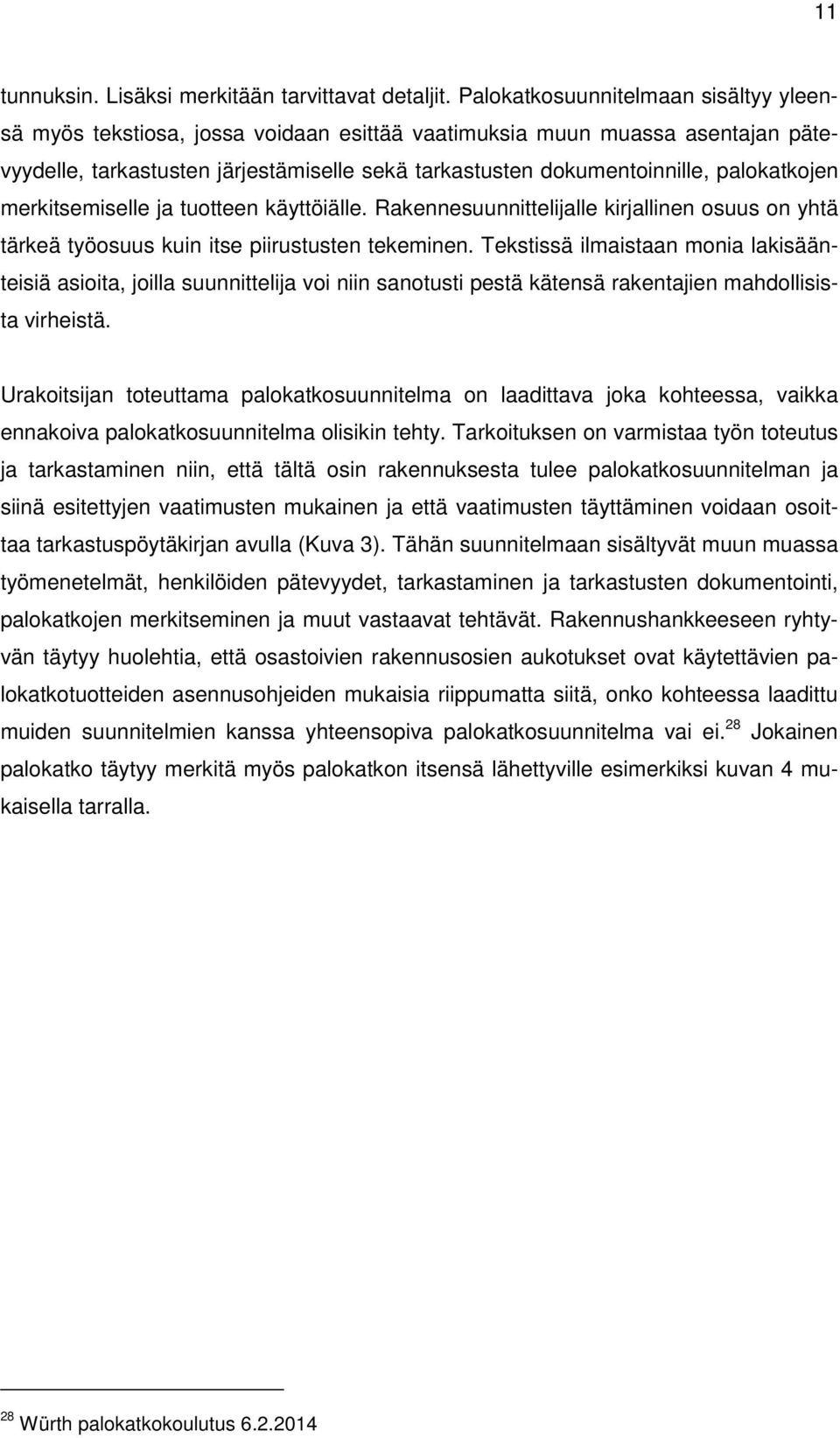 palokatkojen merkitsemiselle ja tuotteen käyttöiälle. Rakennesuunnittelijalle kirjallinen osuus on yhtä tärkeä työosuus kuin itse piirustusten tekeminen.