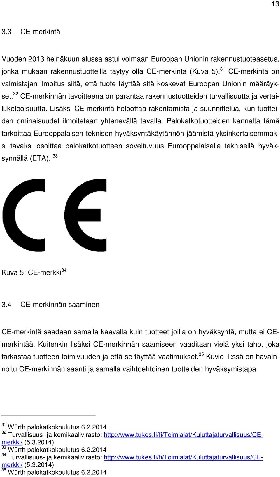 32 CE-merkinnän tavoitteena on parantaa rakennustuotteiden turvallisuutta ja vertailukelpoisuutta.