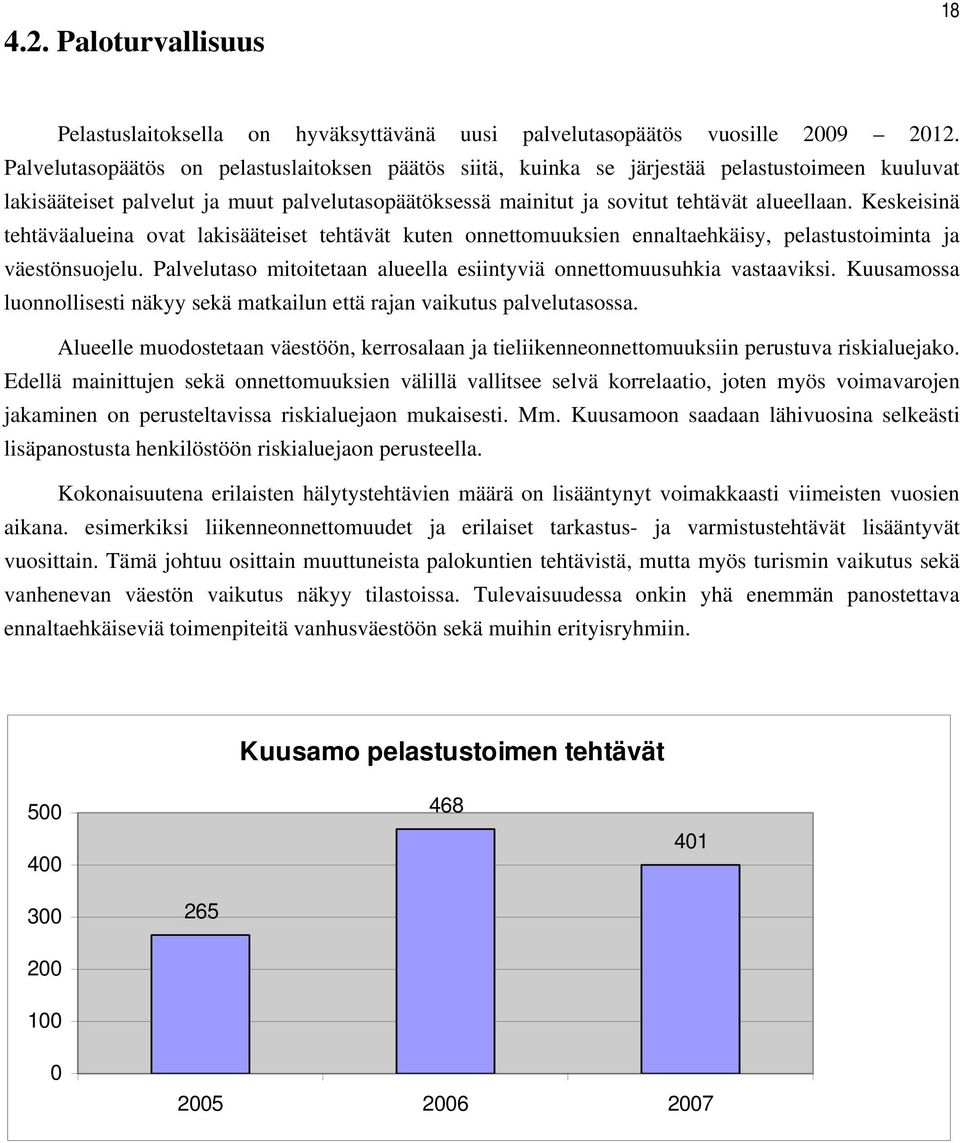 Keskeisinä tehtäväalueina ovat lakisääteiset tehtävät kuten onnettomuuksien ennaltaehkäisy, pelastustoiminta ja väestönsuojelu.