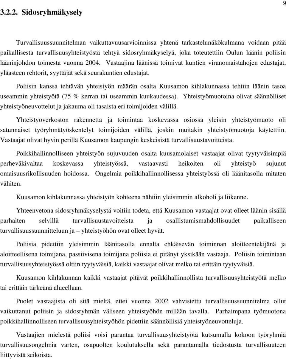 Poliisin kanssa tehtävän yhteistyön määrän osalta Kuusamon kihlakunnassa tehtiin läänin tasoa useammin yhteistyötä (75 % kerran tai useammin kuukaudessa).