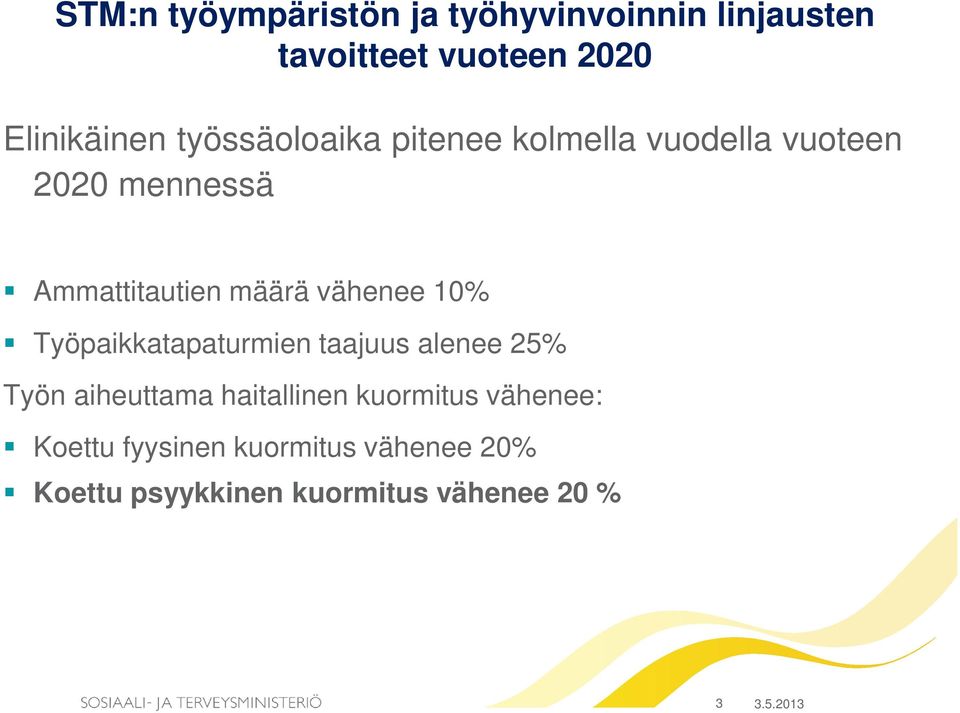 vähenee 10% Työpaikkatapaturmien taajuus alenee 25% Työn aiheuttama haitallinen kuormitus