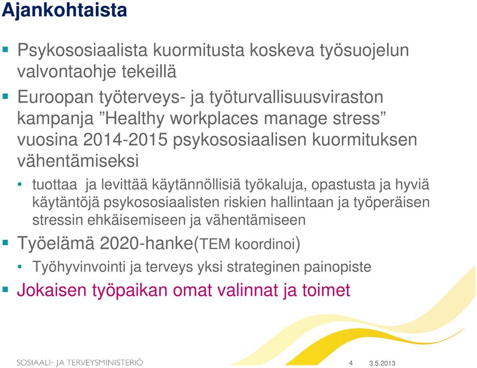 käytännöllisiä työkaluja, opastusta ja hyviä käytäntöjä psykososiaalisten riskien hallintaan ja työperäisen stressin ehkäisemiseen ja