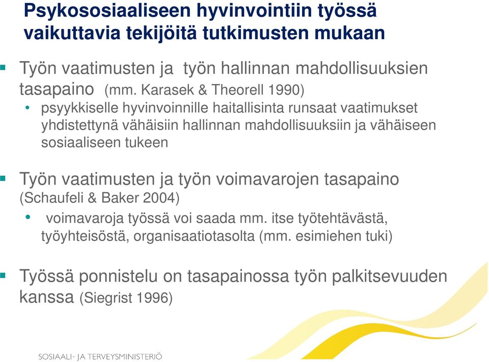 ja vähäiseen sosiaaliseen tukeen Työn vaatimusten ja työn voimavarojen tasapaino (Schaufeli & Baker 2004) voimavaroja työssä voi saada mm.