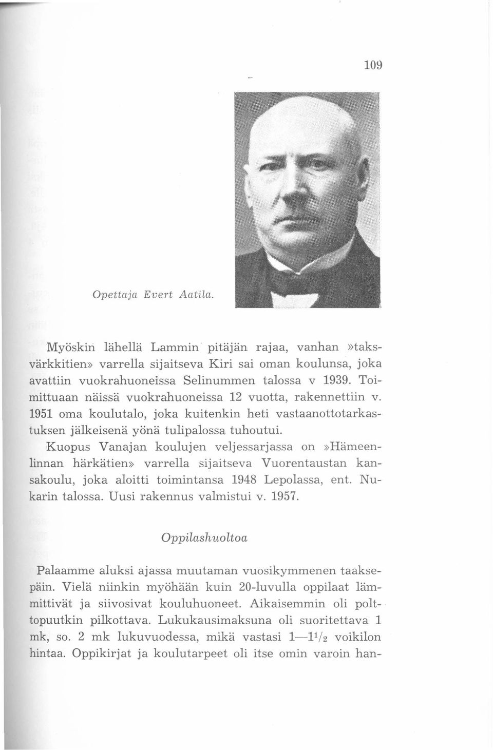 Kuopus Vanajan koulujen veljessarjassa on»hämeenlinnan härkätien» varrella sijaitseva Vuorentaustan kansakoulu, joka aloitti toimintansa 1948 Lepolassa, ent. Nukarin talossa.