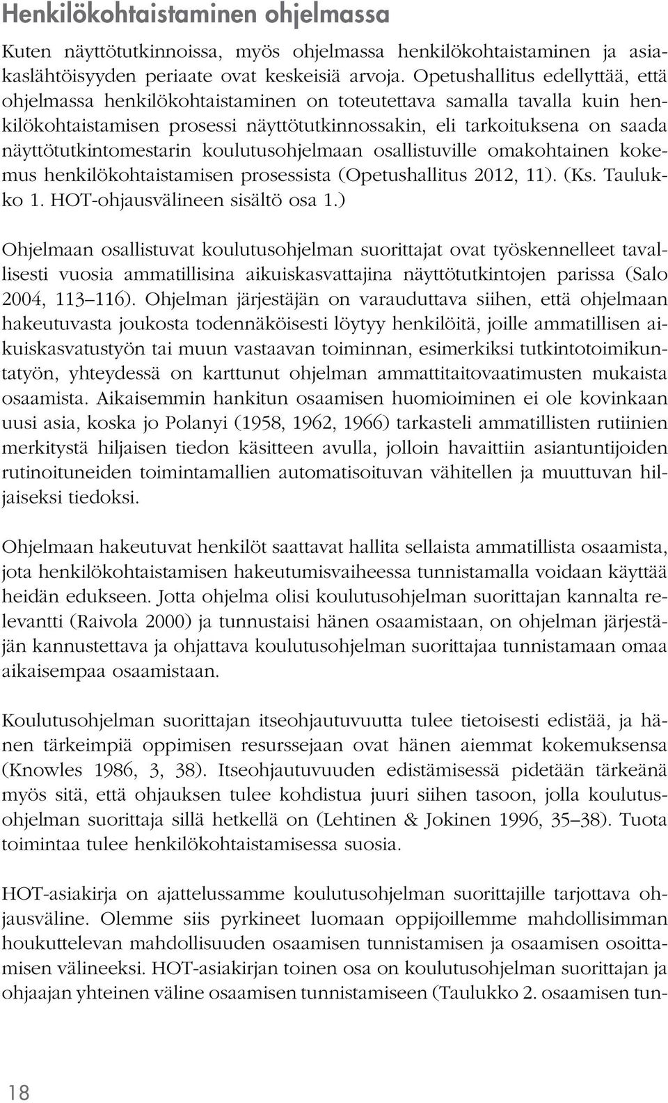 näyttötutkintomestarin koulutusohjelmaan osallistuville omakohtainen kokemus henkilökohtaistamisen prosessista (Opetushallitus 2012, 11). (Ks. Taulukko 1. HOT-ohjausvälineen sisältö osa 1.