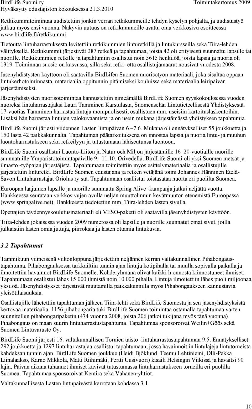 Retkikummit järjestivät 387 retkeä ja tapahtumaa, joista 42 oli erityisesti suunnattu lapsille tai nuorille.