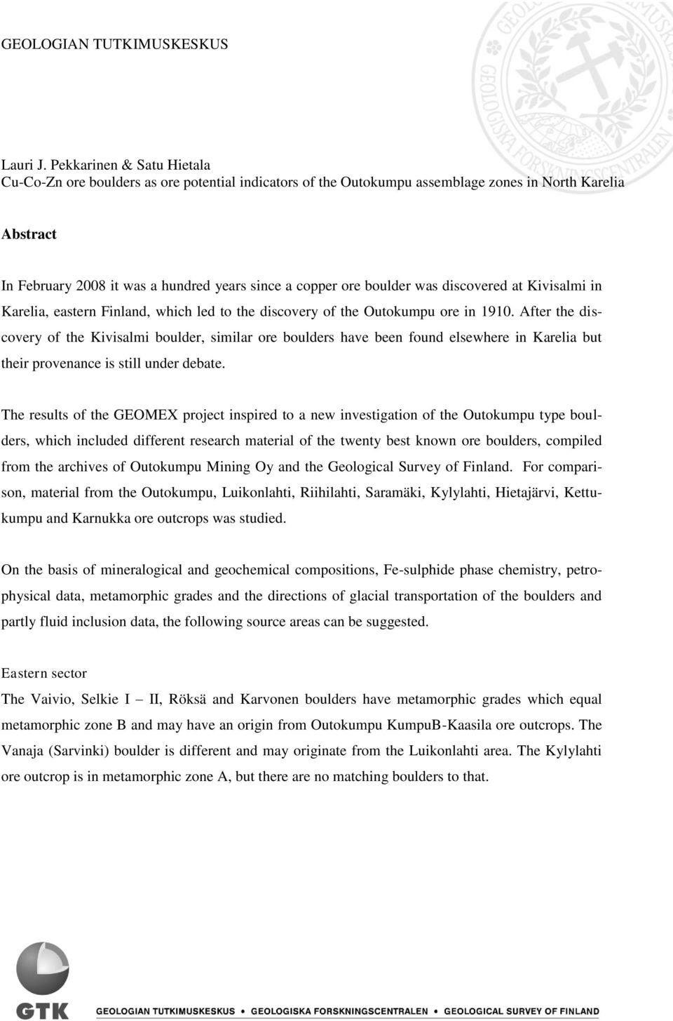 boulder was discovered at Kivisalmi in Karelia, eastern Finland, which led to the discovery of the Outokumpu ore in 1910.